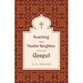Reaching Your Muslim Neighbor with the Gospel