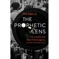 The Prophetic Lens: The Camera and Black Moral Agency from Mlk to Darnella Frazier