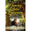 Dancing Under Evergreens: A Vietnam Veteran's Wife's Experiences and the Trials and Hope that Followed