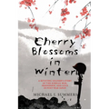 Cherry Blossoms in Winter: A Riveting Soldier's Story of the Korean War, Friendship, and Love in Post-War Japan