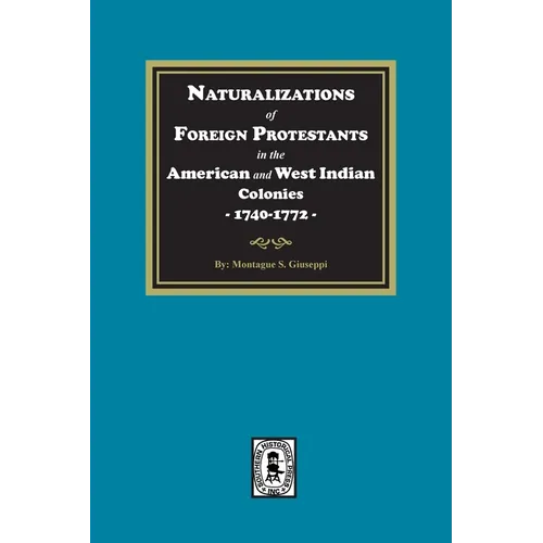 Naturalizations of Foreign Protestants in the American and West Indian Colonies, 1740-1772