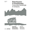 Betonbauten in Graubünden - Concrete Buildings in Grisons: Identität - Materialität - Konstruktion / Identity - Materiality - Construction