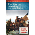 The War for American Independence: A Reference Guide