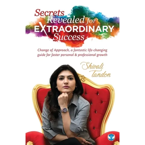Secrets Revealed for Extraordinary Success: Change of Approach, a fantastic life-changing guide for faster personal and professional growth
