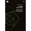 Queers Teach This!: Queer and Trans Pleasures, Politics, and Pedagogues