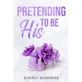 Pretending to be His: A Billionaire Fake Dating Romance