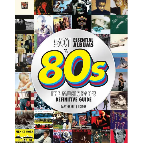 501 Essential Albums of the '80s: The Music Fan's Definitive Guide