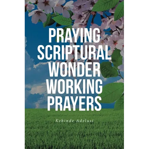Praying Scriptural Wonder Working Prayers