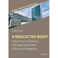 A Neglected Right: Prospects for the Protection of the Right to Be Elected in Bosnia and Herzegovina