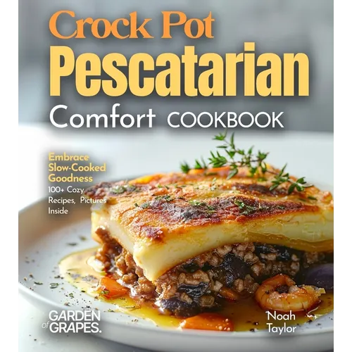 Crock Pot Pescatarian Comfort Cookbook: Embrace Slow-Cooked Goodness - 100+ Cozy Recipes from the Crock Pot Pescatarian Comfort Cookbook, Pictures Ins