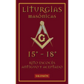 Liturgias Masónicas: Grados 15°-18°