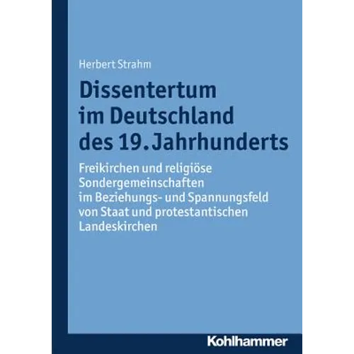 Dissentertum Im Deutschland Des 19. Jahrhunderts: Freikirchen Und Religiose Sondergemeinschaften Im Beziehungs- Und Spannungsfeld Von Staat Und Protes