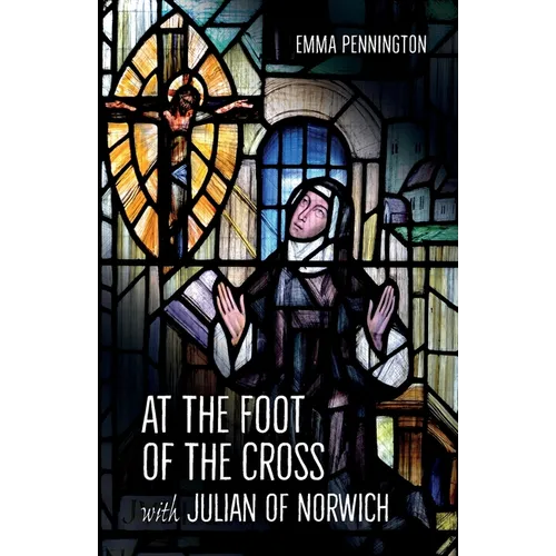 At the Foot of the Cross with Julian of Norwich