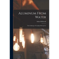 Aluminum From Water: The Challenge of Canadian Riverpower