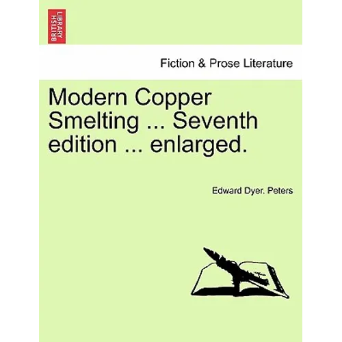 Modern Copper Smelting ... Seventh edition ... enlarged.