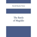 The battle of Megiddo: A Dissertation Submitted to the Faculty of the Graduate School of Arts and Literature in Candidacy for the Degree of D