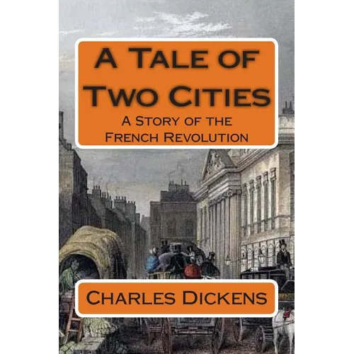 A Tale of Two Cities: A Story of the French Revolution