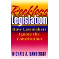 Reckless Legislation: How Legislators Ignore the Consitution