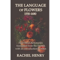 The Language of Flowers 1550-1680: Four floral dictionaries translated from the French with an introduction and notes