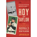 The Talented Misters Hoy and Taylor: The Remarkable Journeys of Baseball's Greatest Deaf Players