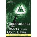 Observations on the Effects of the Corn Laws and of a Rise or Fall in the Price of Corn on the Agriculture and General Wealth of a Country