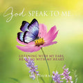 God Speak to Me . . .: Listening with my ears, hearing with my heart
