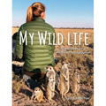 My Wild Life: Adventures of a Wildlife Photographer