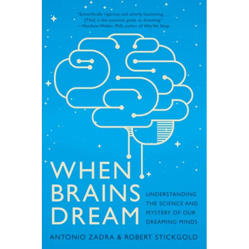 When Brains Dream: Understanding the Science and Mystery of Our Dreaming Minds