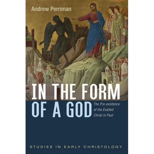 In the Form of a God: The Pre-Existence of the Exalted Christ in Paul