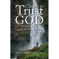 Choose to Trust God: A Testimony of God's Miraculous Power