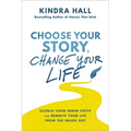 Choose Your Story, Change Your Life: Silence Your Inner Critic and Rewrite Your Life from the Inside Out