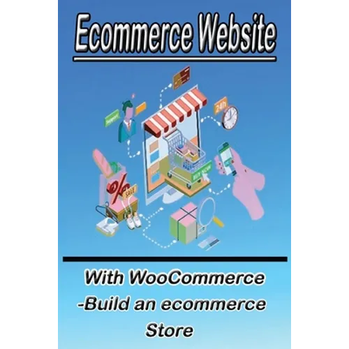 Ecommerce Website With WooCommerce -Build an ecommerce Store: This book for business owners and anyone who want to sale products online