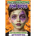 Face Painting for Boys - Easy Halloween Designs and Fun Makeup Ideas: Step-by-Step Guide to Creative Face Art for Kids and Teens - Perfect for Parties