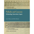Palladio and Concrete: Archaeology, Innovation, Legacy