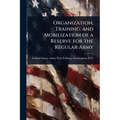 Organization, Training, and Mobilization of a Reserve for the Regular Army