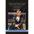 Twelve Short Plays and One Long One: Ideal for College Drama Departments, Community Theaters and Even Off Broadway