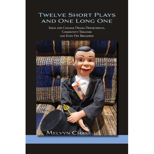 Twelve Short Plays and One Long One: Ideal for College Drama Departments, Community Theaters and Even Off Broadway