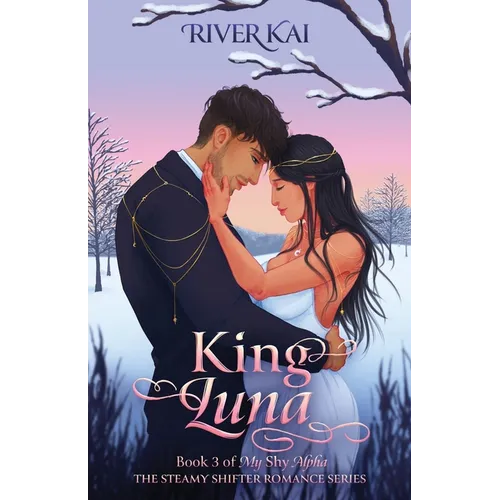 King Luna: Book 3 of My Shy Alpha, the Steamy Shifter Romance Series