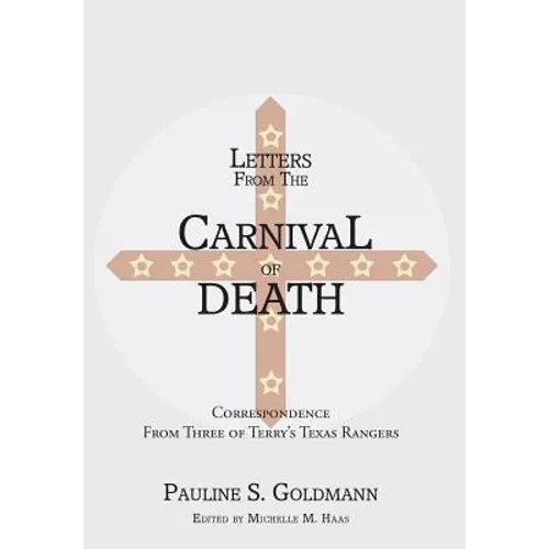 Letters from the Carnival of Death: Correspondence from Three of Terry's Texas Rangers