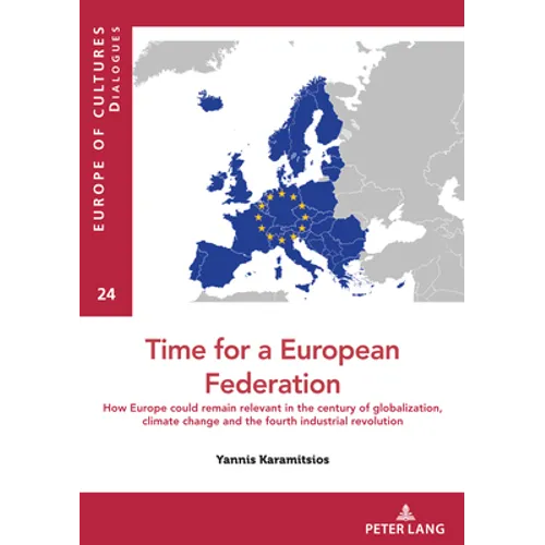 Time for a European federation: How Europe could remain relevant in the century of globalization, climate change and the fourth industrial revolution
