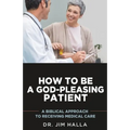 How to Be a God-Pleasing Patient: A Biblical Approach to Receiving Medical Care