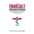 The Financially Intelligent Physician: What They Didn't Teach You in Medical School
