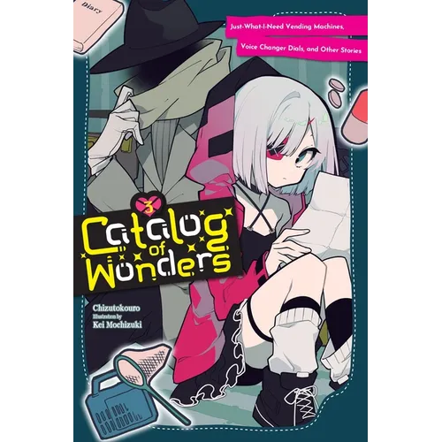 Catalog of Wonders, Vol. 3: Just-What-I-Need Vending Machines, Voice Changer Dials, and Other Stories