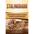 Stalingrado: Una guía fascinante de la batalla de Stalingrado y su impacto en la Segunda Guerra Mundial