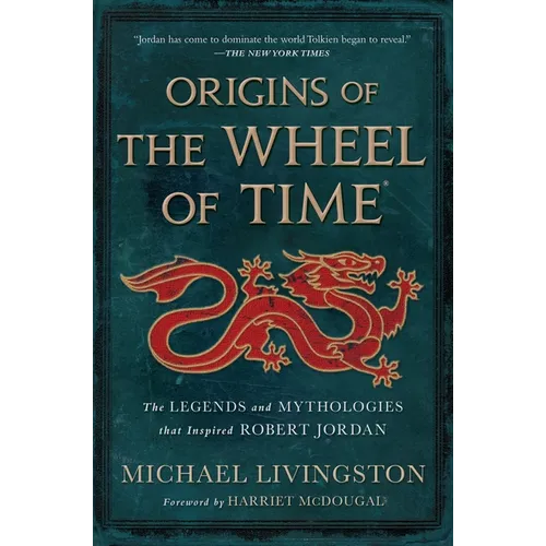 Origins of the Wheel of Time: The Legends and Mythologies That Inspired Robert Jordan