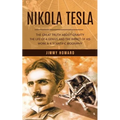 Nikola Tesla: The Great Truth About Gravity (The Life of a Genius and the Impact of His Work & a Scientific Biography)