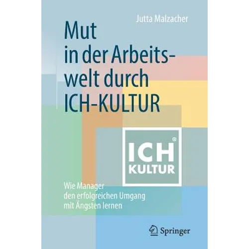 Mut in Der Arbeitswelt Durch Ich-Kultur: Wie Manager Den Erfolgreichen Umgang Mit Ängsten Lernen
