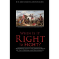 When Is It Right to Fight?: A Penetrating Look at the Difficult Issues Of Peace, Freedom, and Responsibility