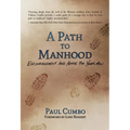 A Path to Manhood: Encouragement and Advice for Young Men