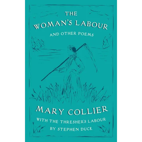The Woman's Labour: With The Thresher's Labour by Stephen Duck and Other Poems by Mary Collier